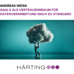 Andreas Weiss - GAIA-X als Vertrauensraum für Datenverarbeitung nach EU Standard