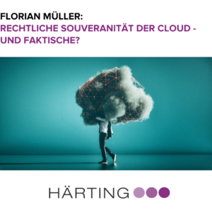 Florian Müller - Rechtliche Souveränität der Cloud – und faktische?